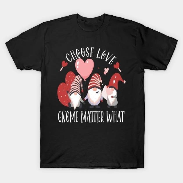 Valentines Day Gnome Choose Love Gnome Matter What t-shirt