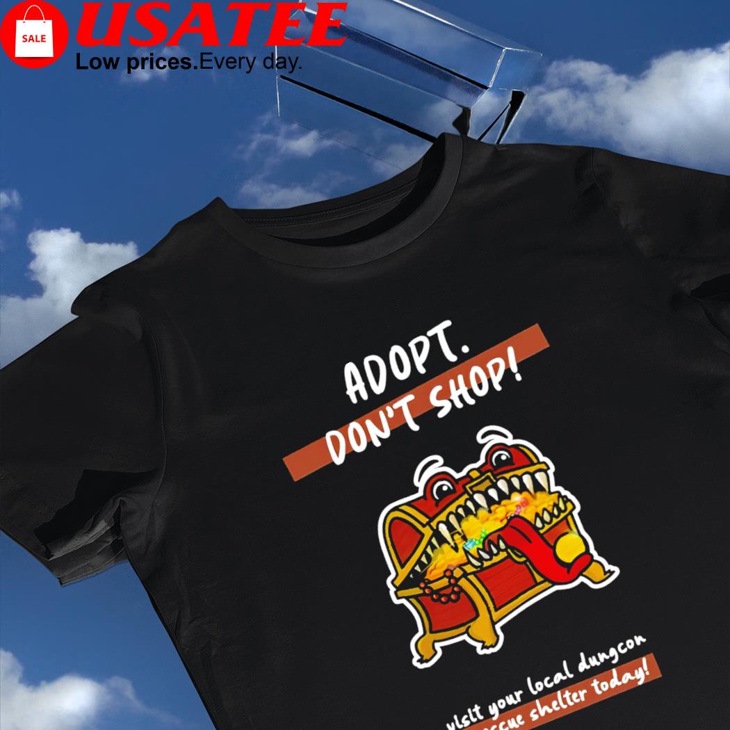 Adopt don't shop visit your local Dungeon rescue shelter today game shirt