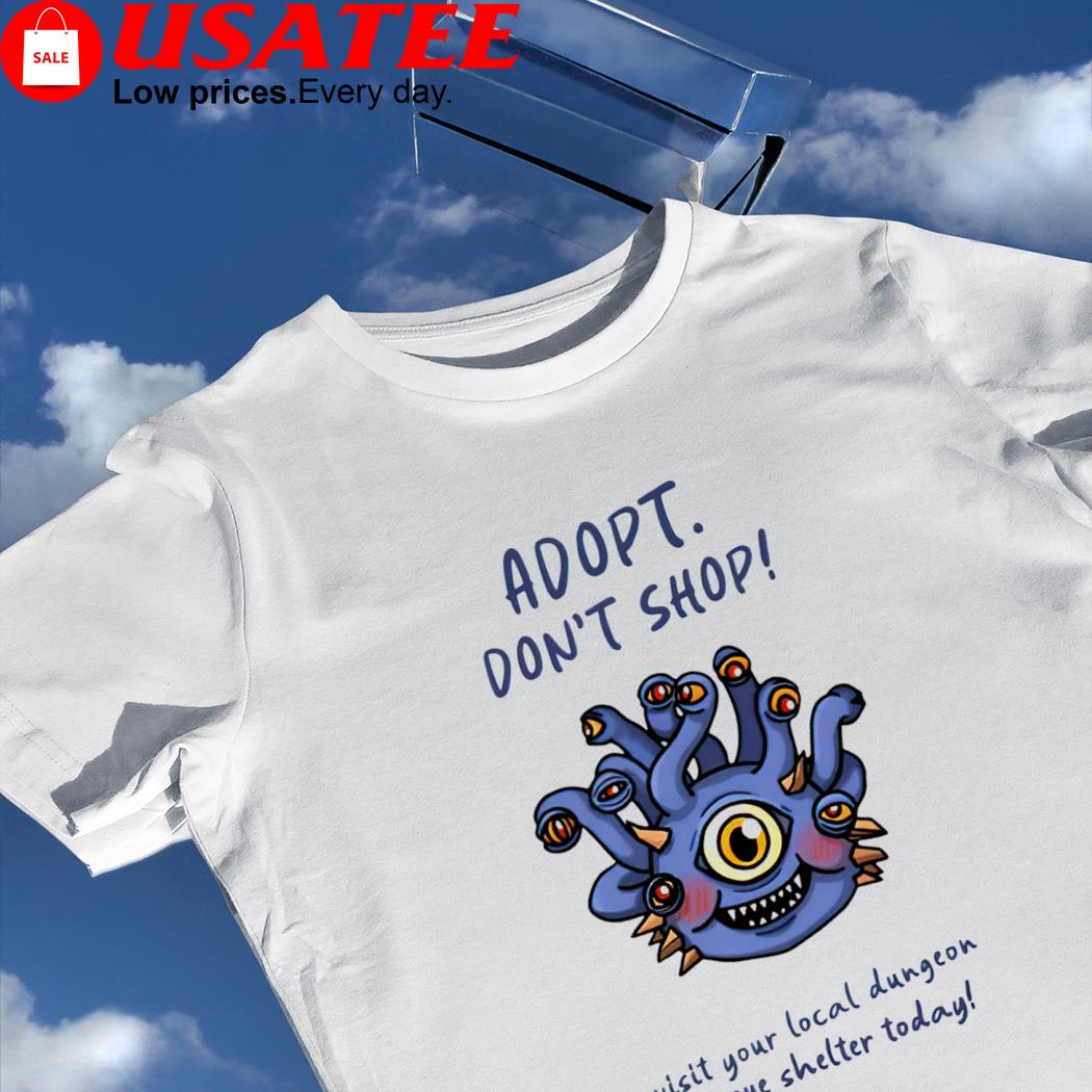 Adopt don't shop visit your local Dungeon rescue shelter today monster game shirt