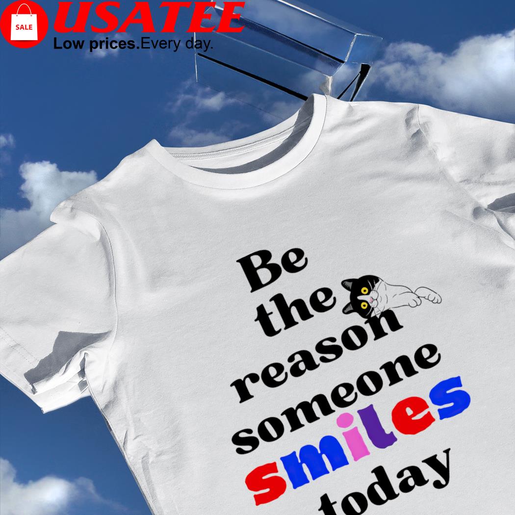Be the reason someone smiles today cat art shirt