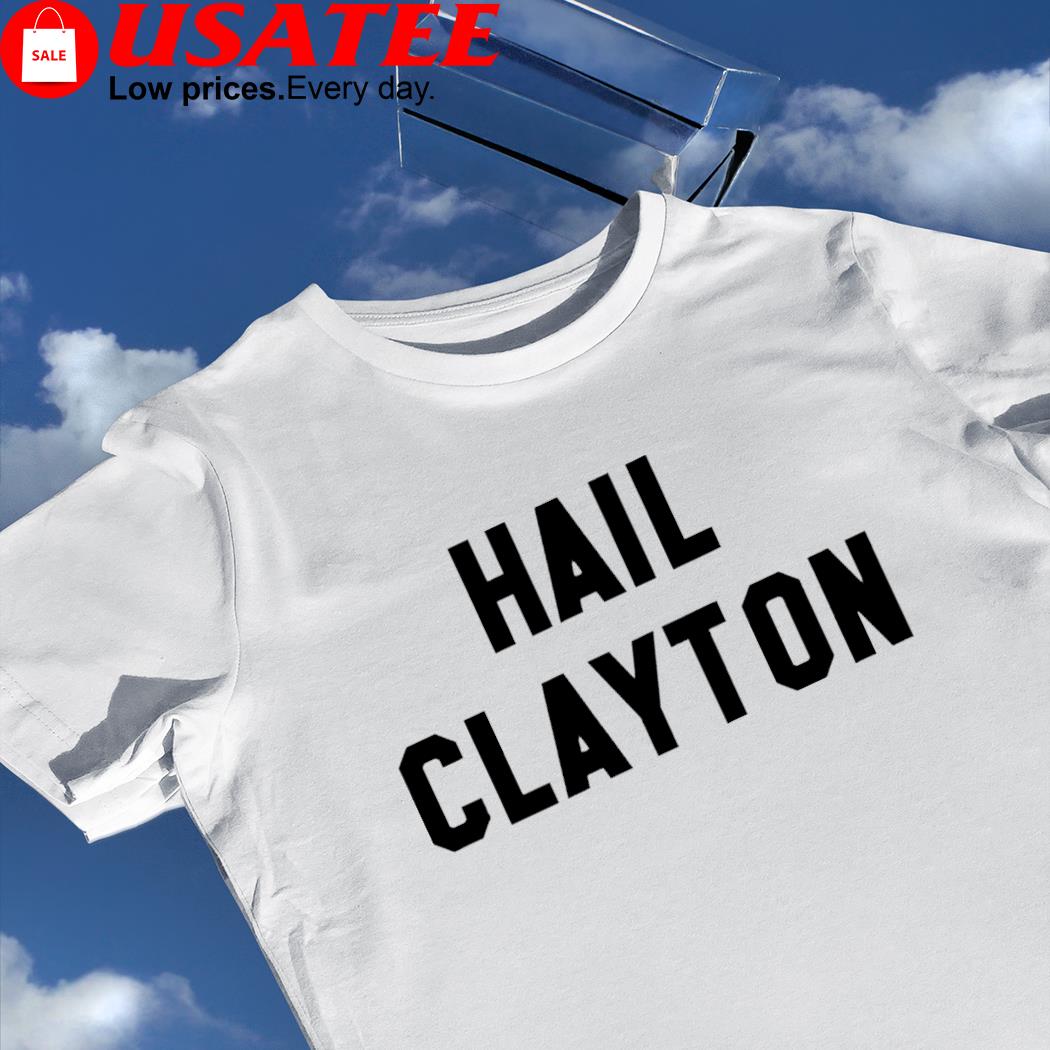 Hail Clayton 2023 shirt