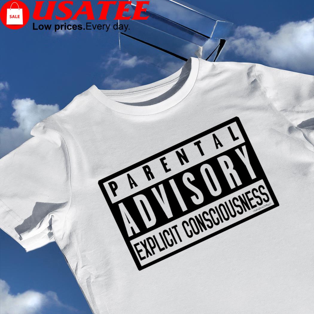 Parental Advisory Explicit Consciousness logo shirt