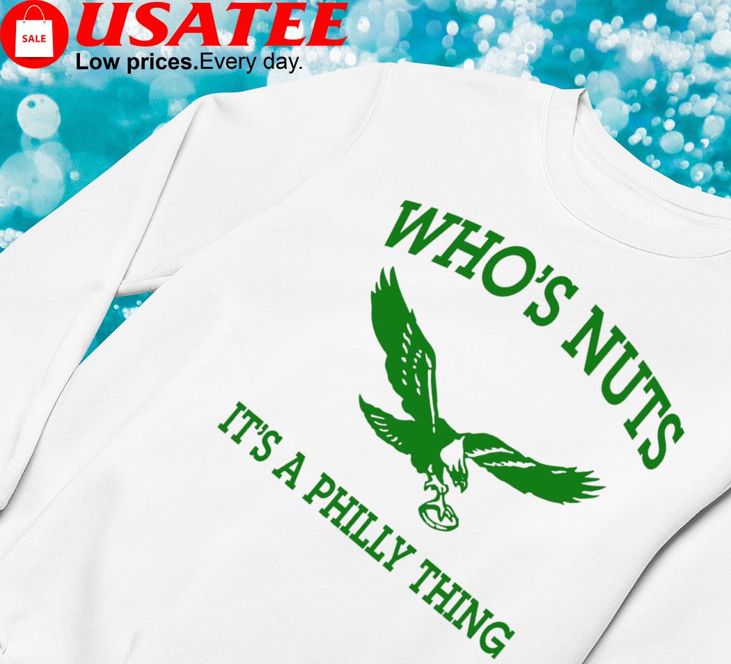 Who's Nuts Philadelphia Eagles shirt, hoodie, sweater, long sleeve