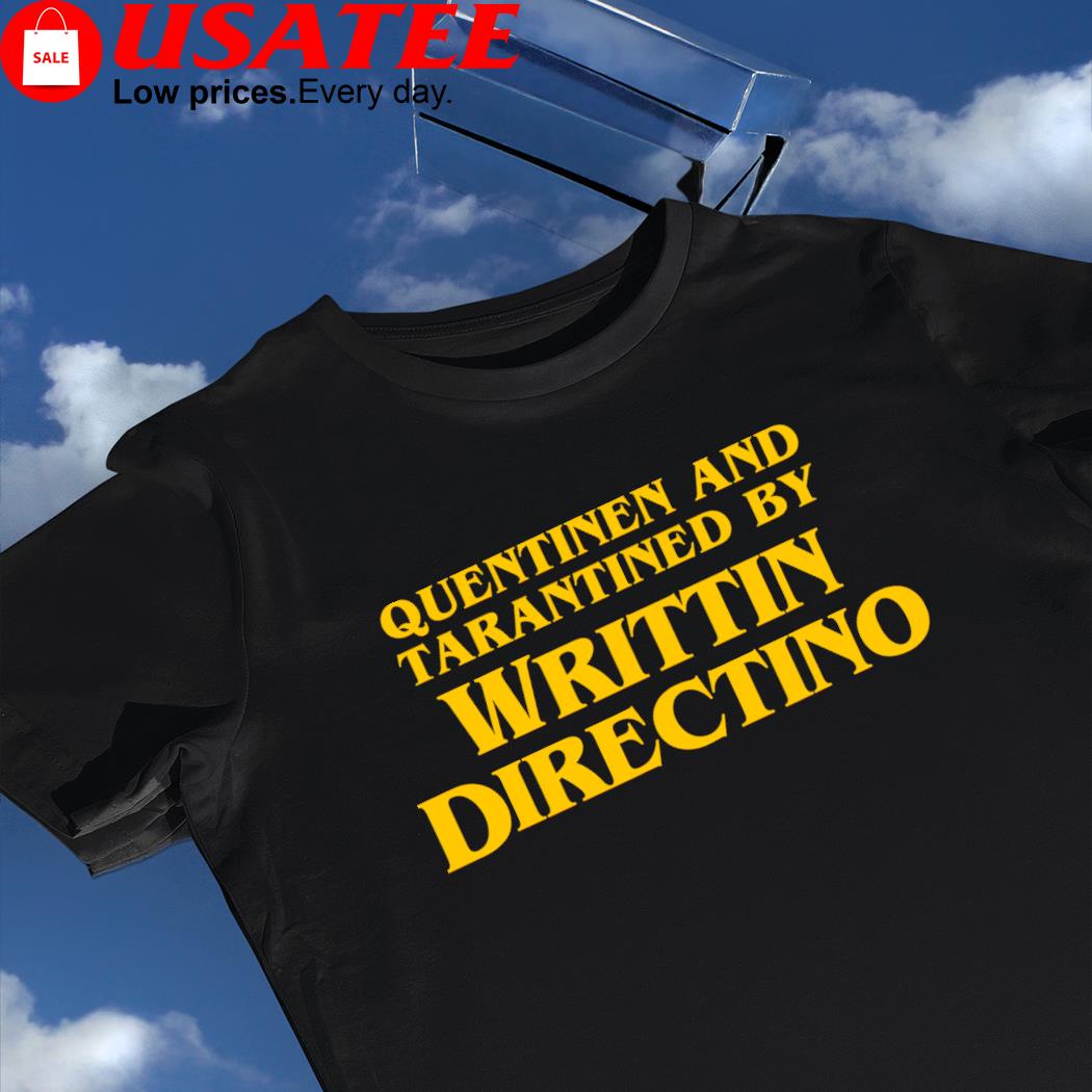 Quentinen and Tarantined by Writtin Directino 2023 shirt