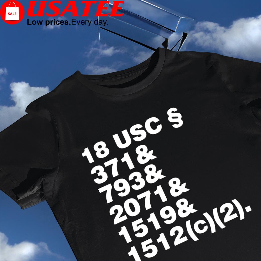 18 USC and 371 and 793 and 2071 and 1519 and 1512 shirt