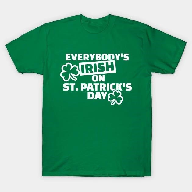 Everybody's Irish on St. Patrick's Day Shamrocks T-shirt