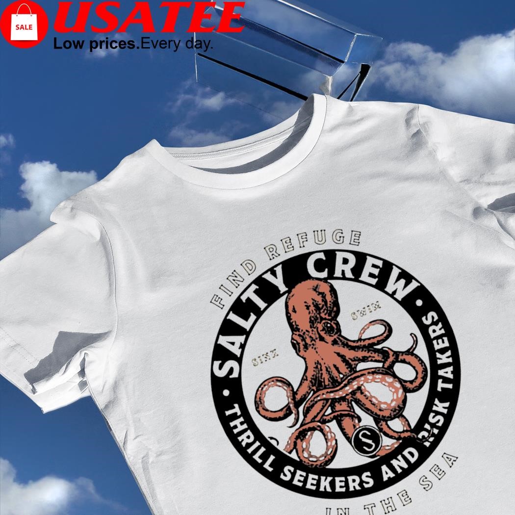 Find refuge in the sea Salty Crew thrill seekers and risk takers shirt