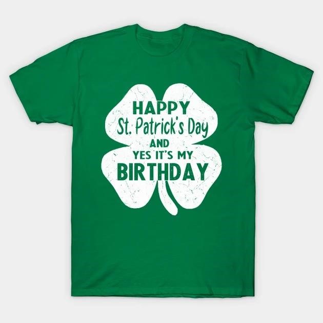 Happy St. Patrick's Day and yes it's my Birthday Shamrock T-shirt