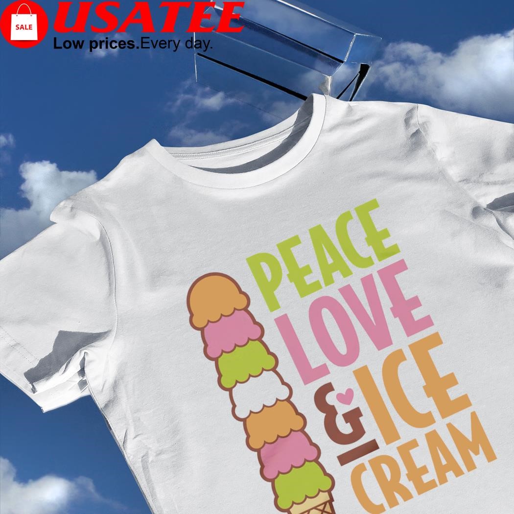 Peace Love and Ice Cream shirt