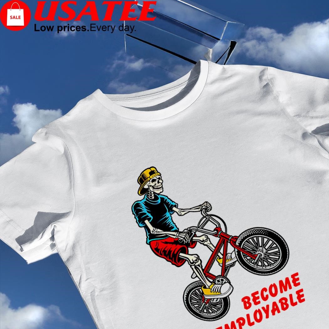 Skeleton riding bicycle become Unemployable shirt