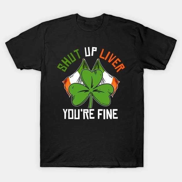 St. Patrick's Day Ireland Shenanigan Drinking shut up liver you're fine flag T-shirt