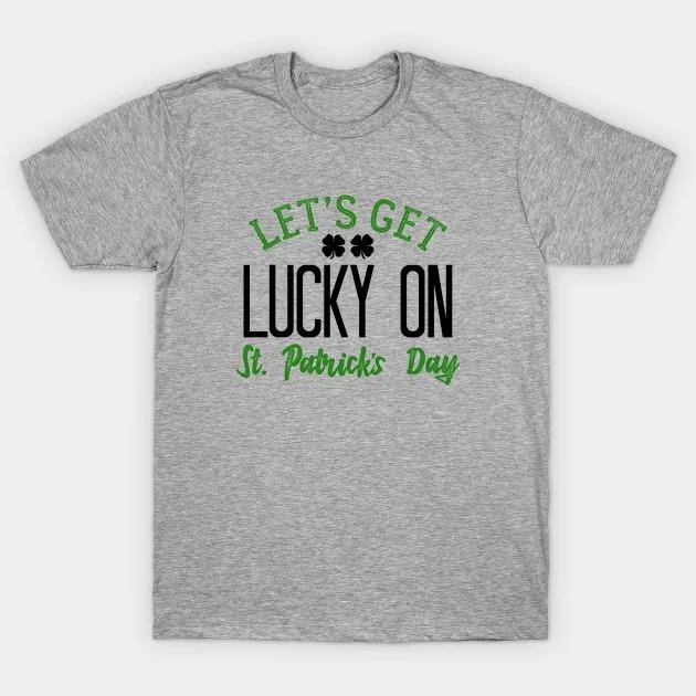 St. Patrick's Day Let's get Lucky on T-shirt