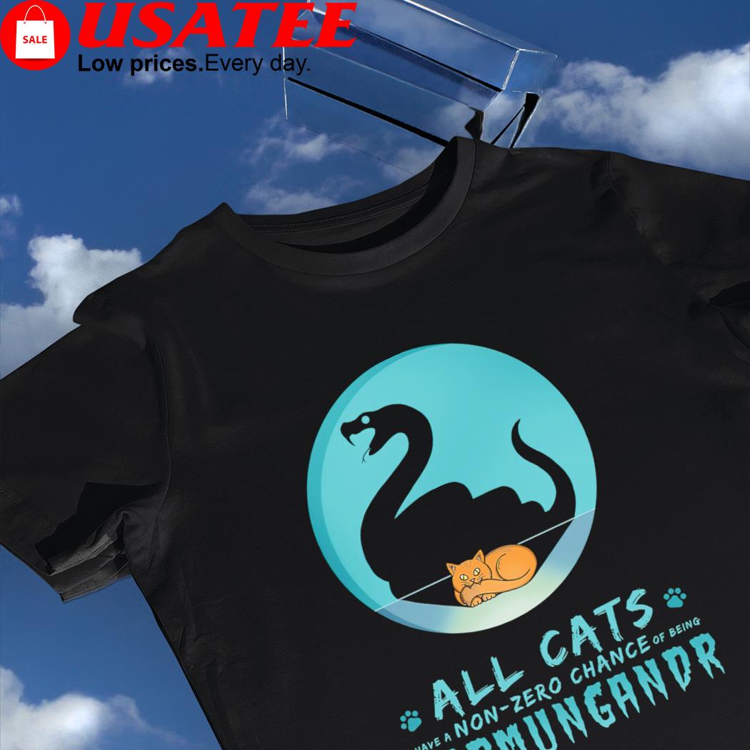 All Cats have a non-zero chance of being Jormungandr shirt