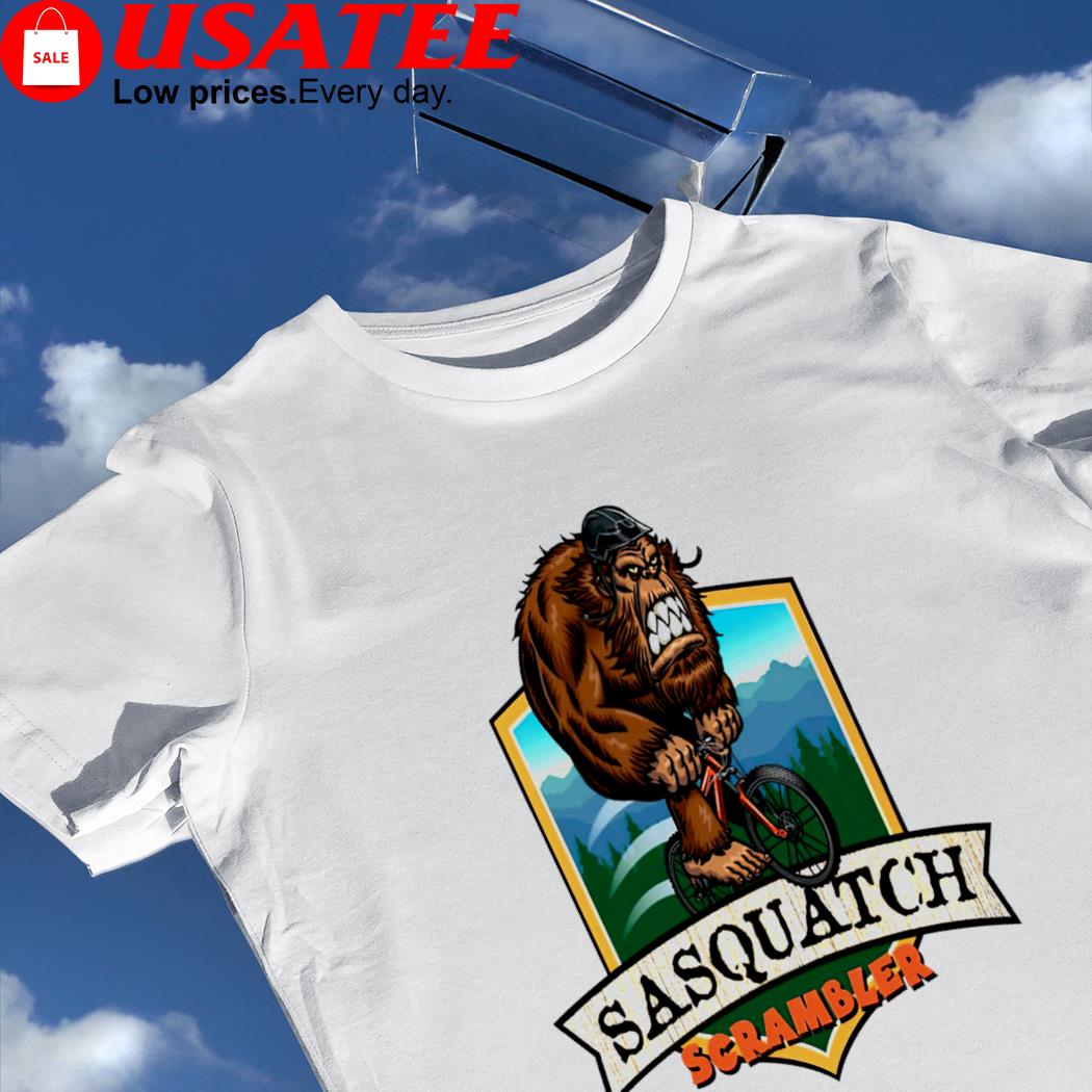I saw Bigfoot and he stole my Sasquatch Scrambler shirt