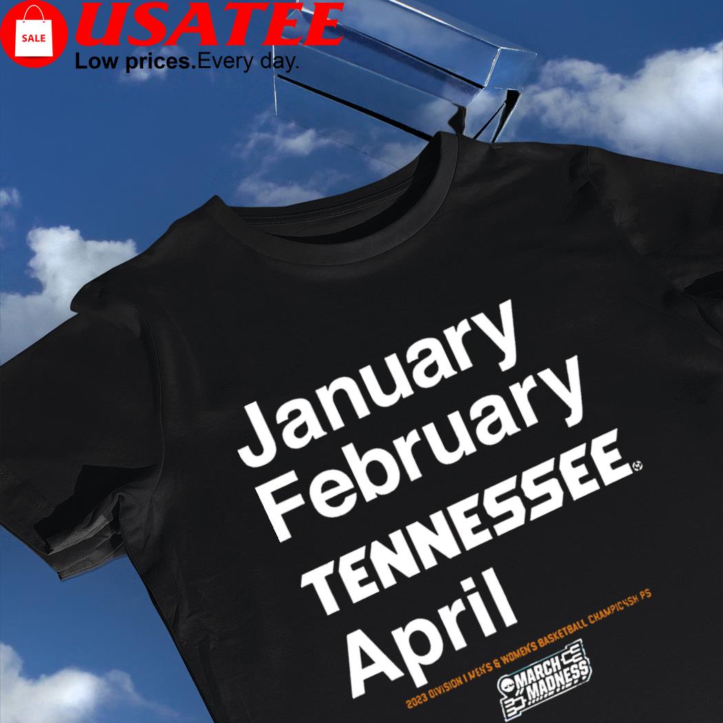 January February Tennessee Volunteers April 2923 Division I Men's and Women's Basketball Championships NCAA March Madness shirt