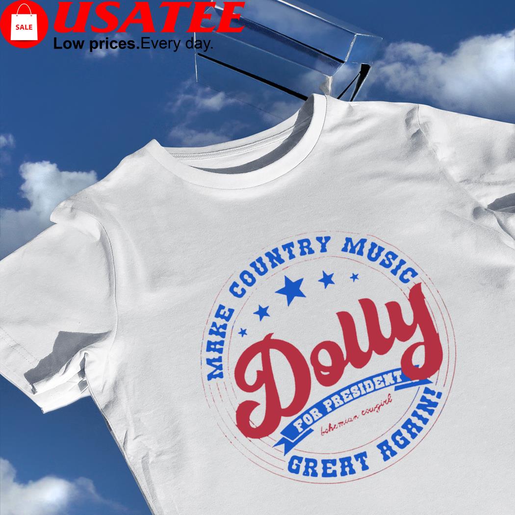 Make Country music great again Dolly for President logo shirt