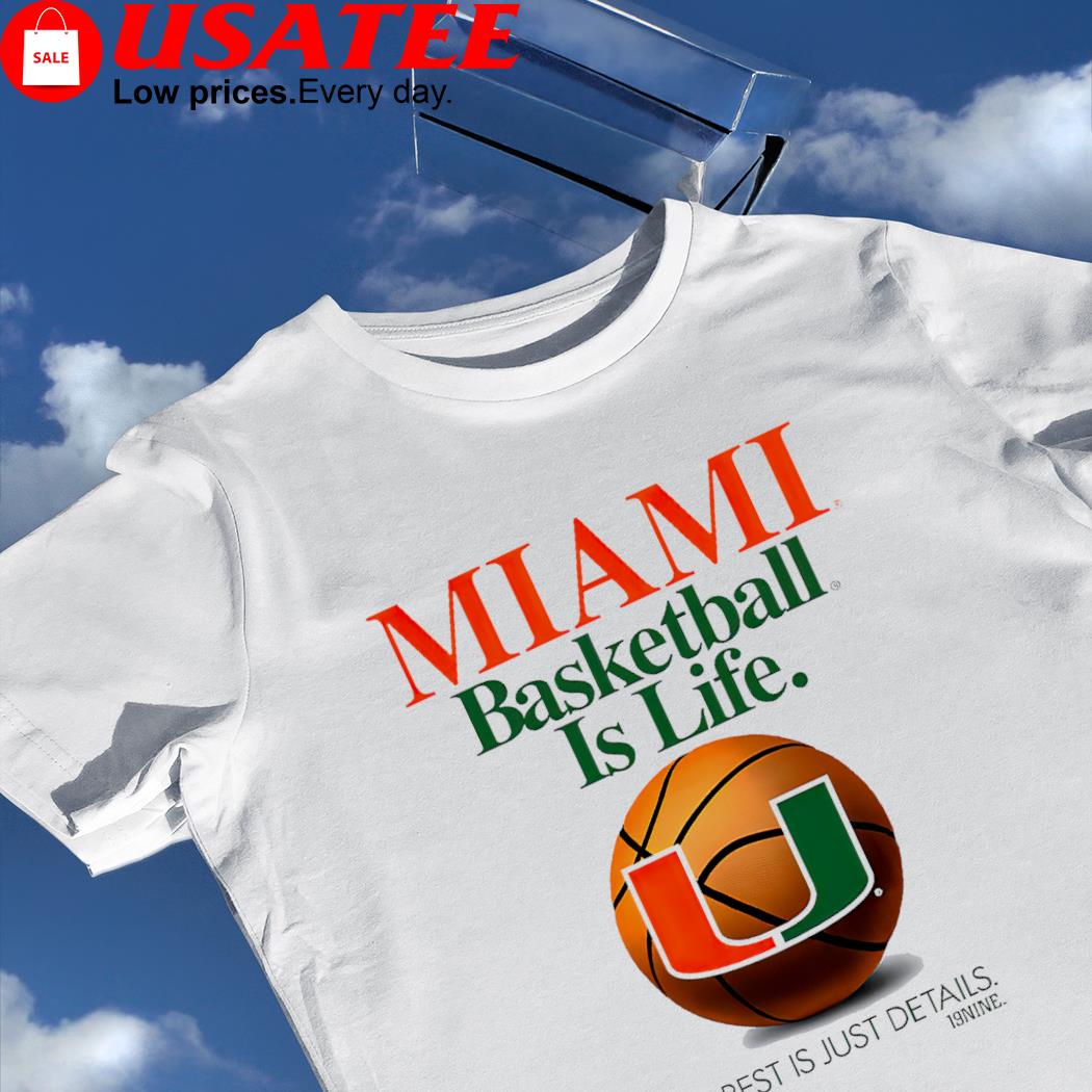 Miami Hurricanes Basketball is Life the rest is just Details shirt