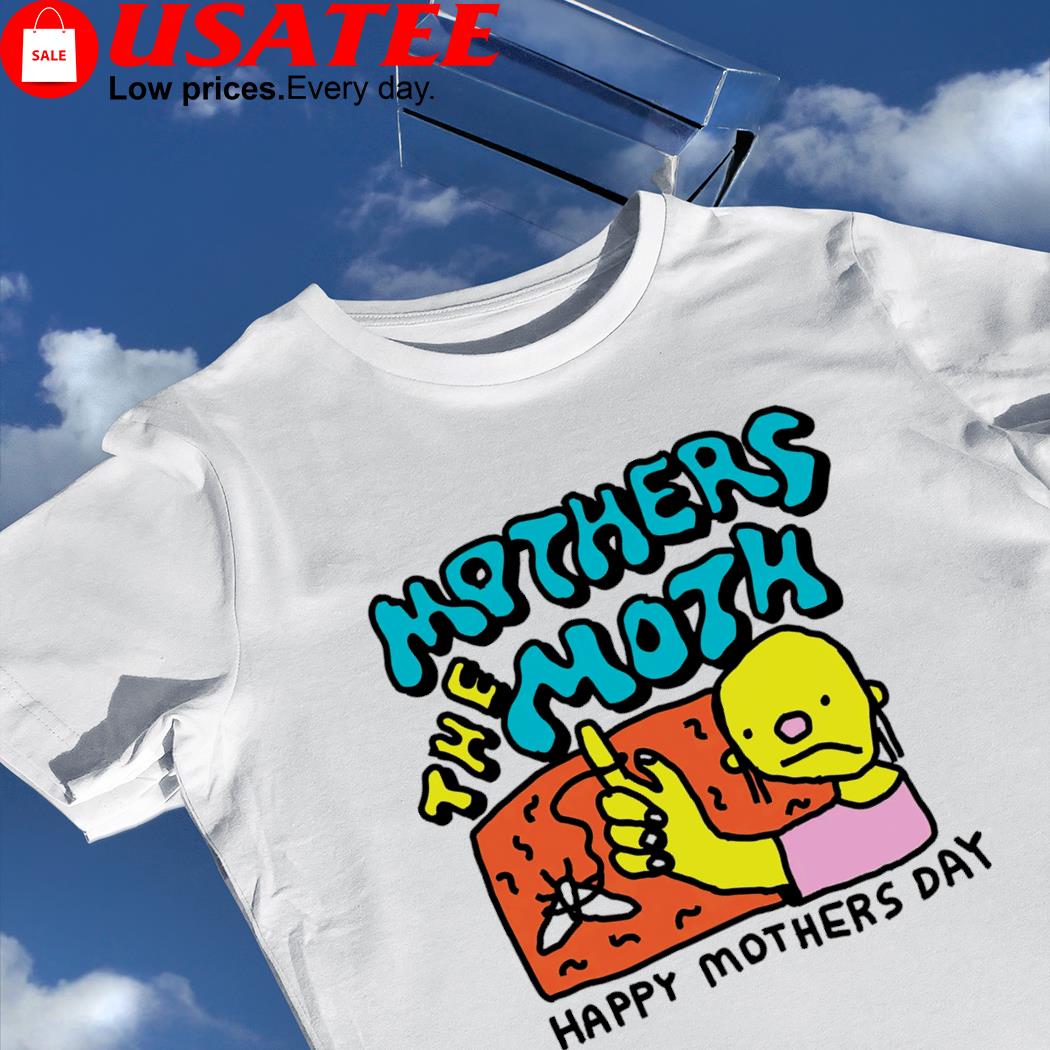 Mother The Moth Happy Mother's Day art shirt