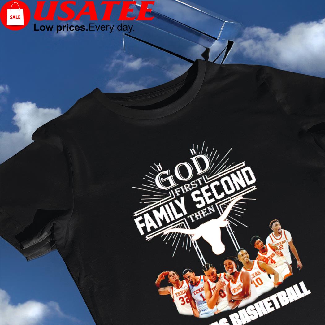 Oh God first family second then Texas Longhorns basketball 2023 shirt