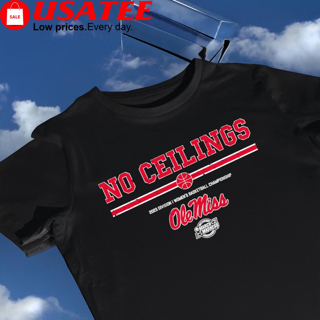 Ole Miss Rebels no Ceilings 2023 Division I Women's Basketball Championship NCAA March Madness shirt