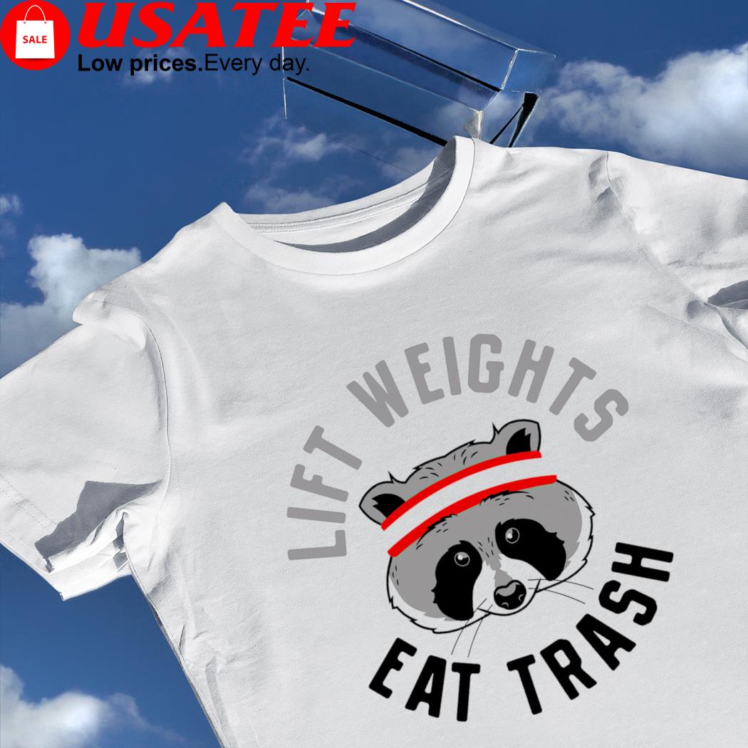 Raccoon life weights eat trash shirt