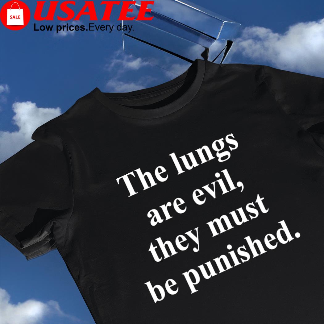 The Lungs are evil they must be punished 2023 shirt