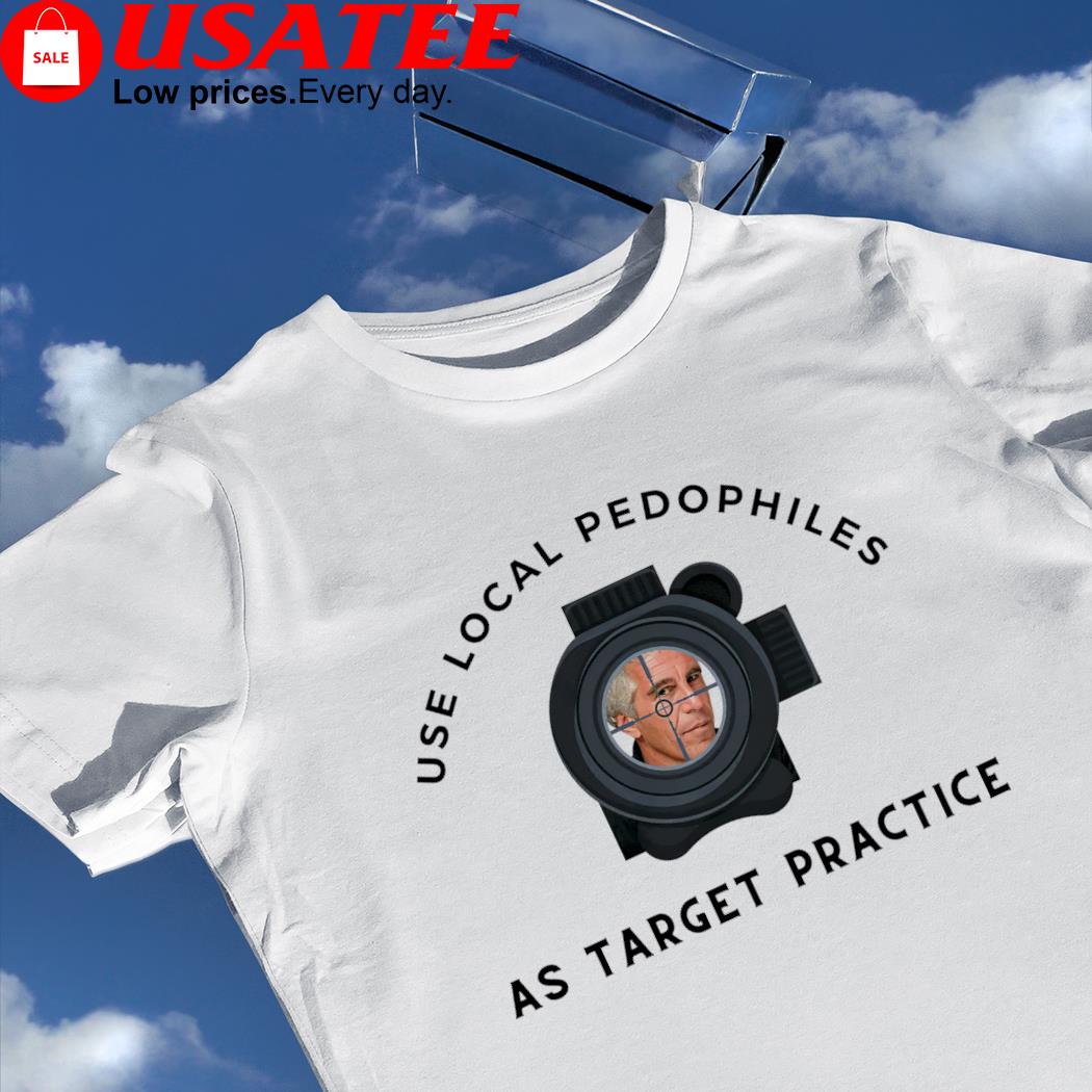 Use local Pedophiles as target practice shirt