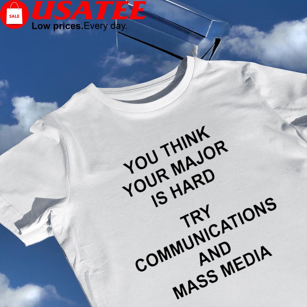 Whoreby Parker you think your major is hard try communications and mass media 2023 shirt