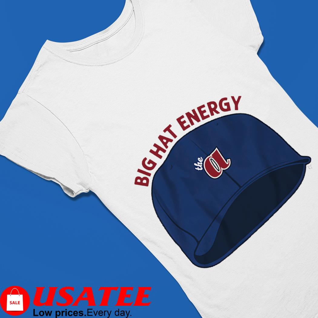 Offiical Atlanta Braves Big Hat Energy shirt, hoodie, sweater