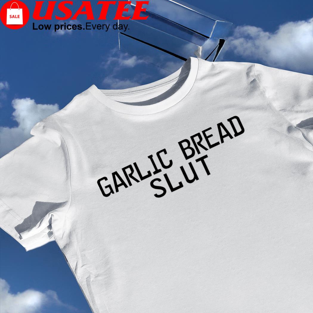 Garlic Bread Slut 2023 shirt