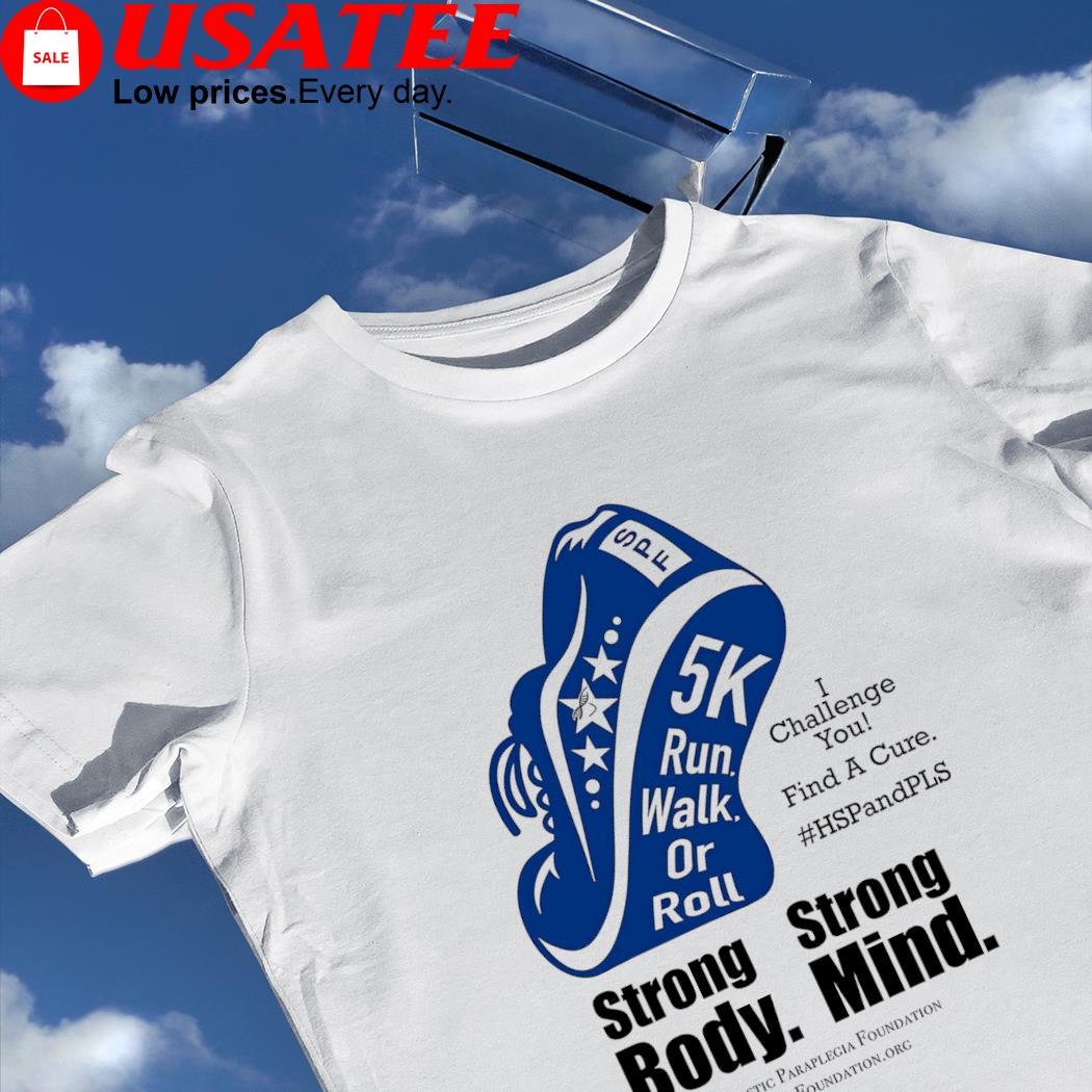 SPF 5K run walk or roll I challenge you find a cure strong body strong mind shirt