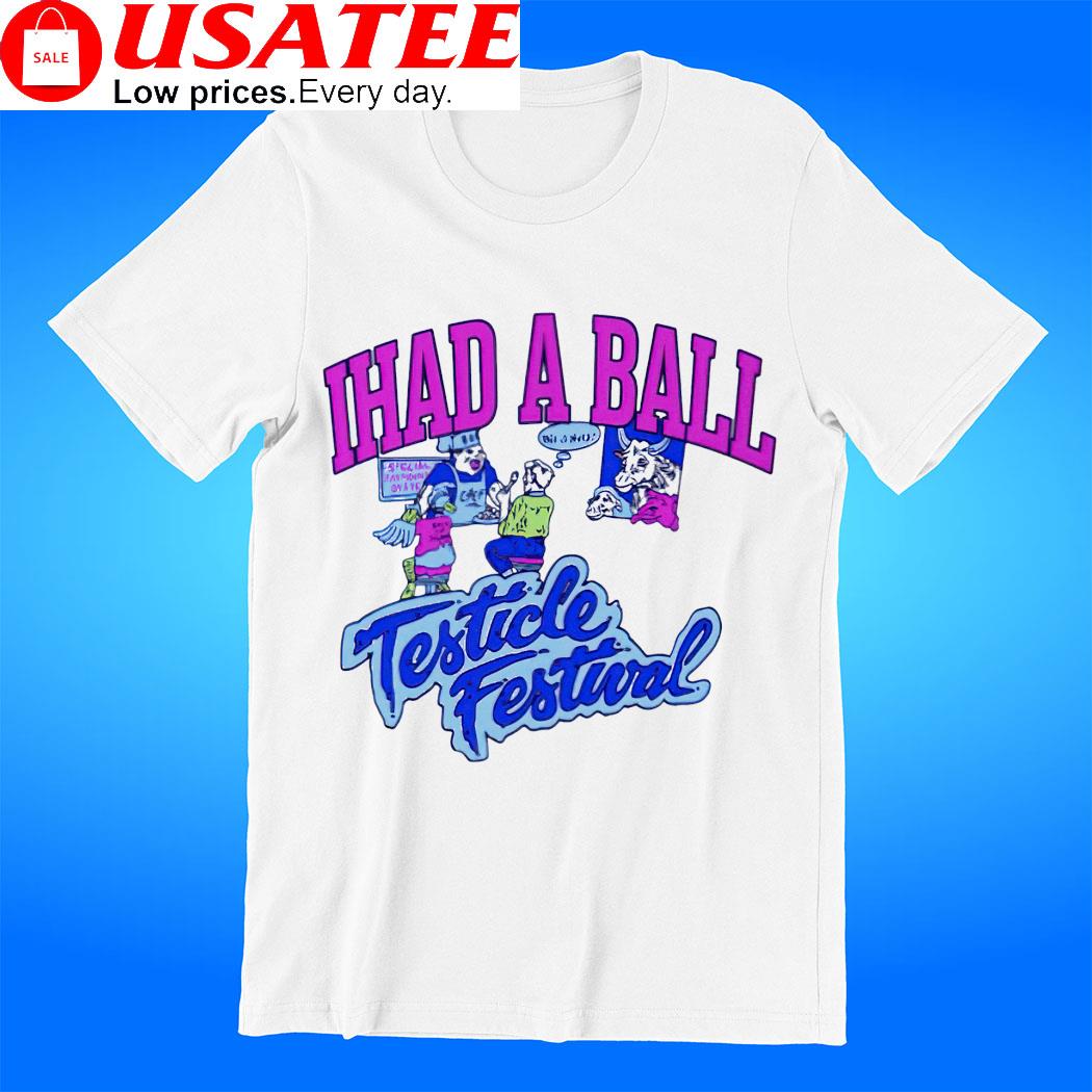 IHAD a Ball testicle Festival art shirt