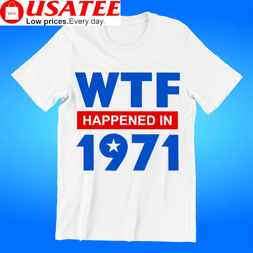 WTF Happened in 1971 retro shirt