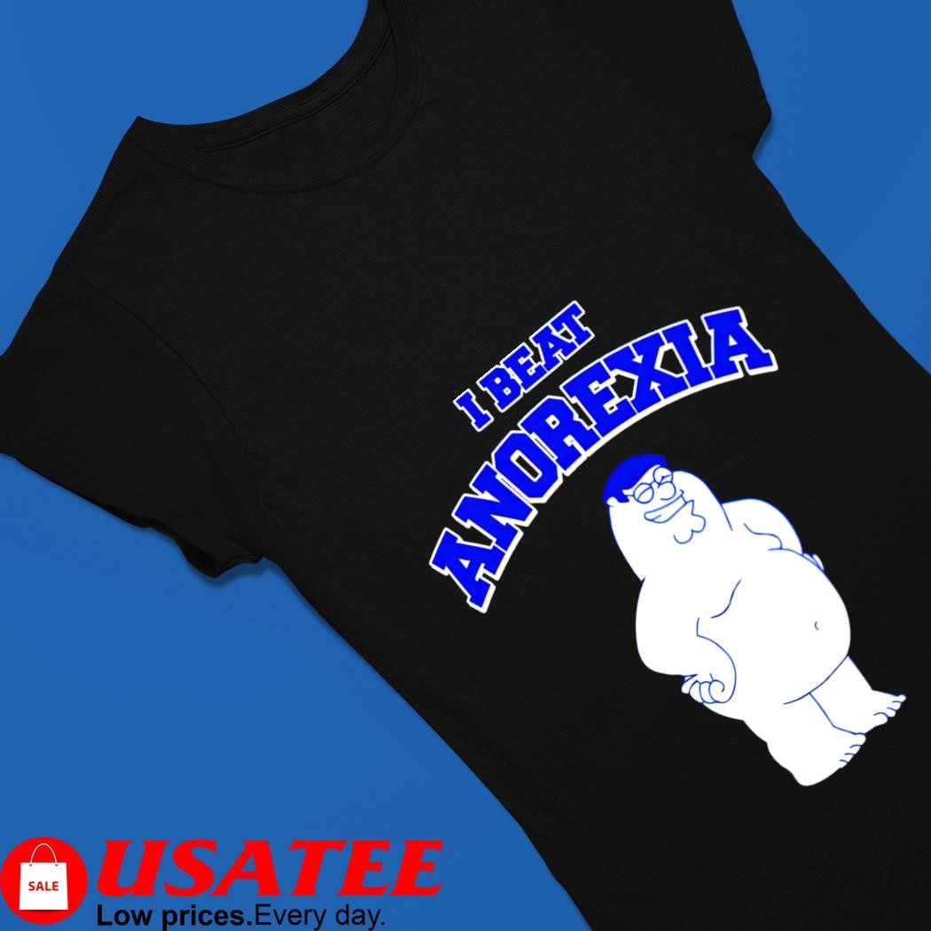 Family Guy Peter Griffin nude I beat Anorexia art shirt, hoodie, sweater,  long sleeve and tank top