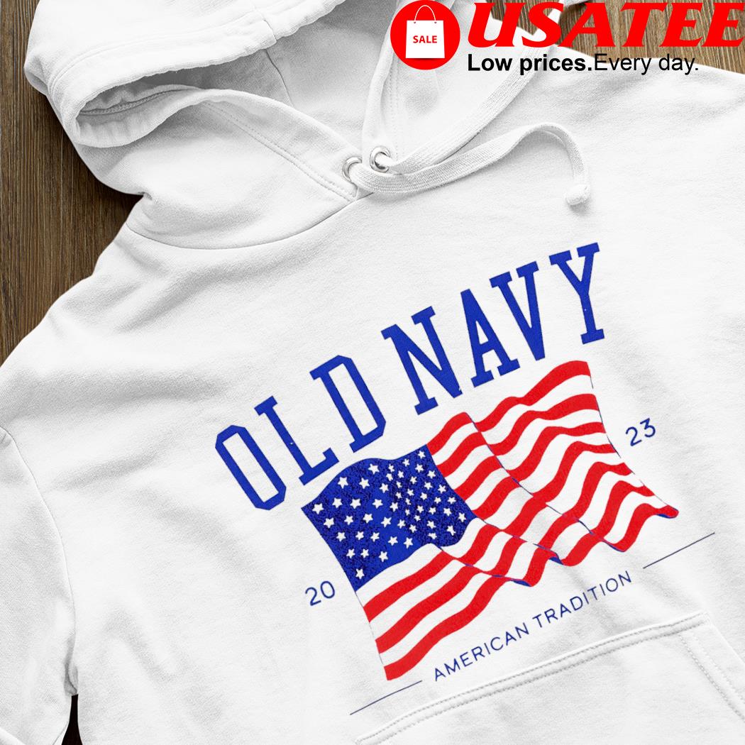 Old Navy American Tradition 2023 American flag shirt, hoodie, sweater, long  sleeve and tank top