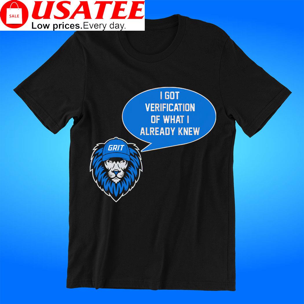 Detroit Lions Grit I Got Verification Of What I Already Know Shirt