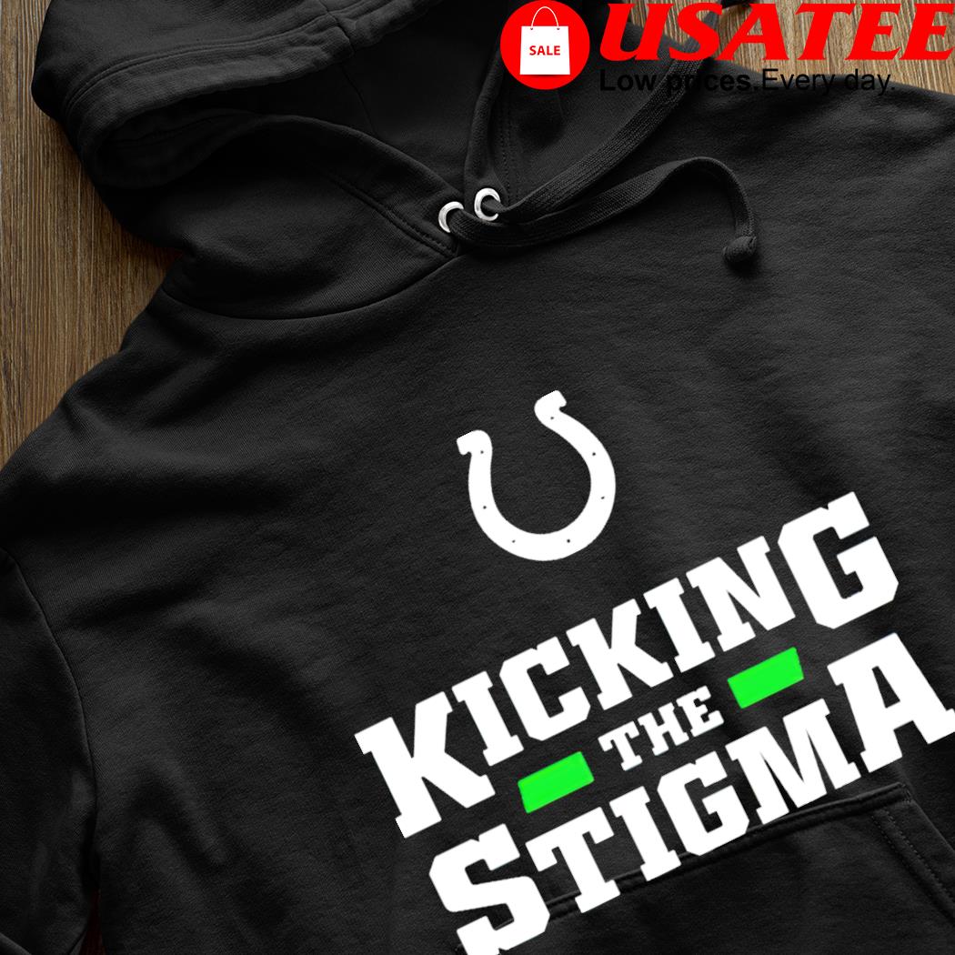 NFL Indianapolis Colts Kicking The Stigma Shirt, hoodie, sweater, long  sleeve and tank top