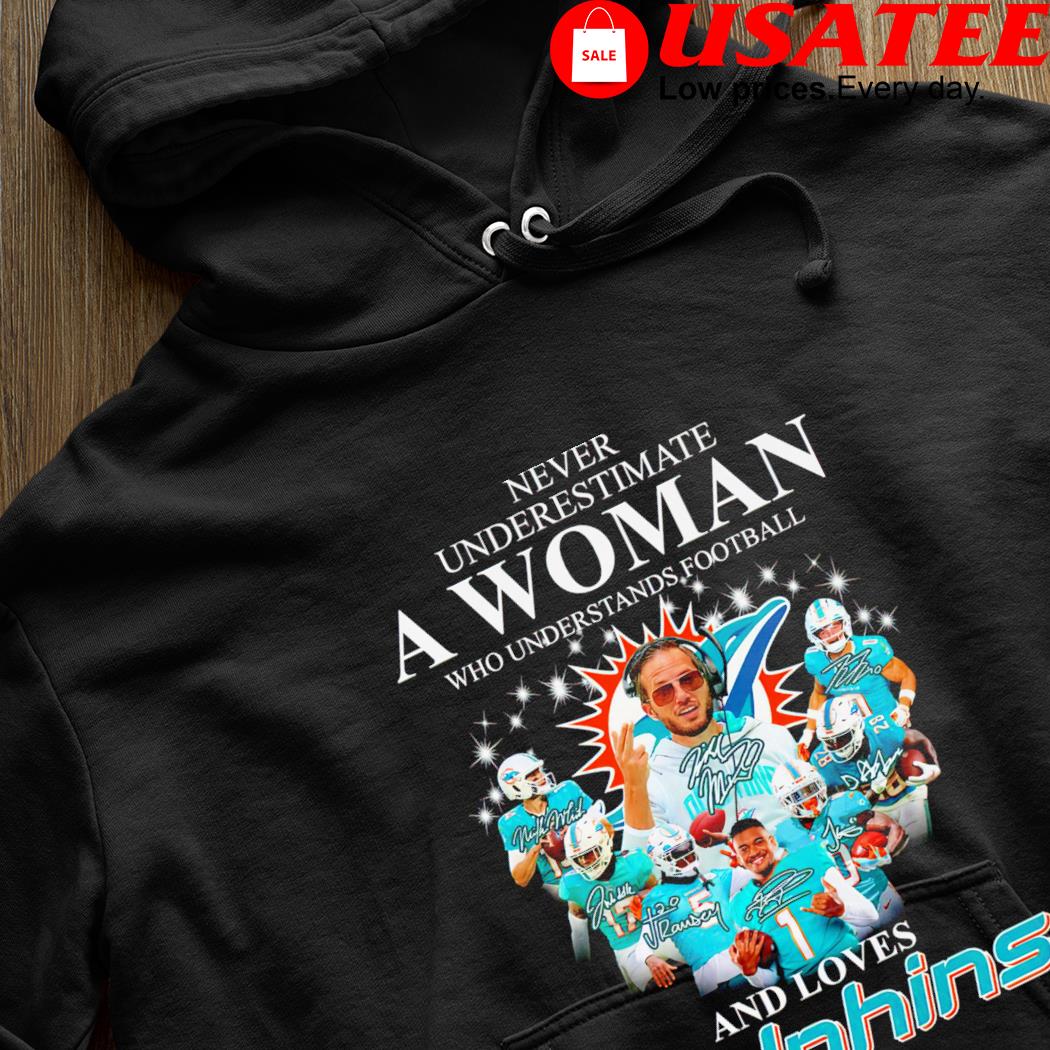 NFL Never underestimate a Women who understands football and loves Miami  Dolphins team signatures shirt, hoodie, sweater, long sleeve and tank top