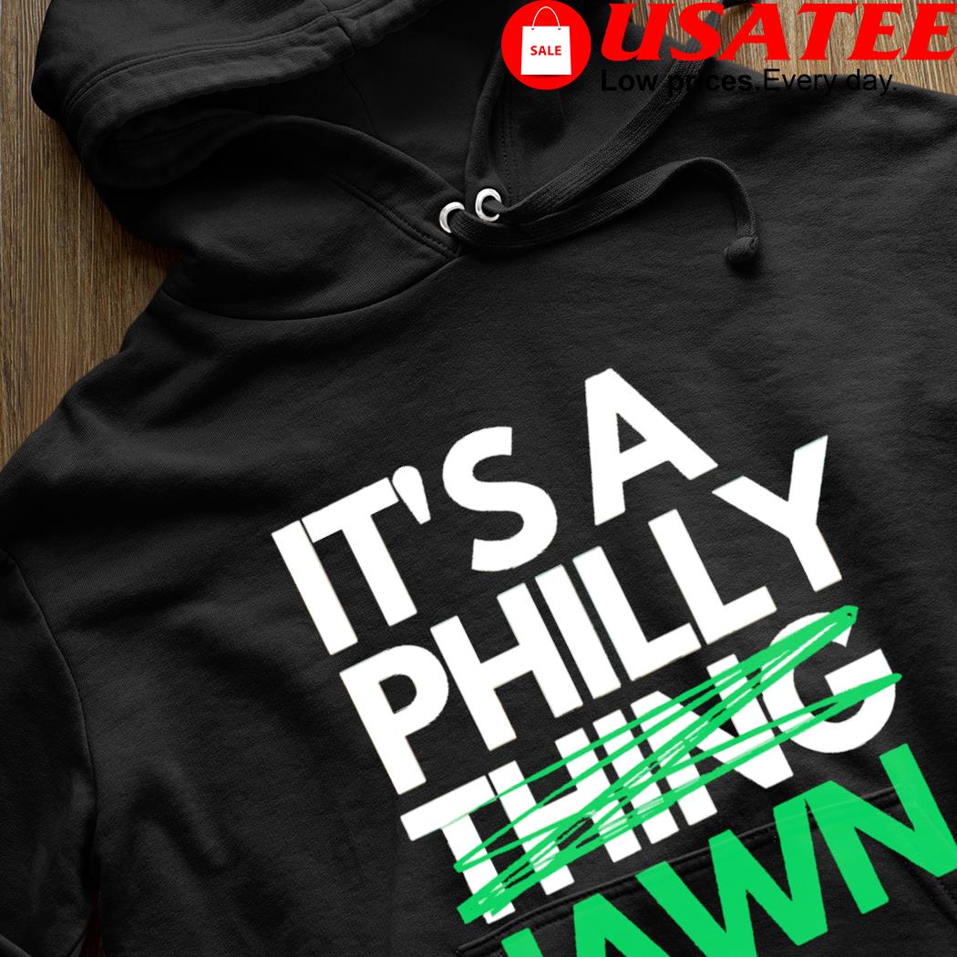 Jawn It's A Philly Thing Philadelphia Eagles, It's A Philly Thing shirt,  hoodie, sweater, long sleeve and tank top