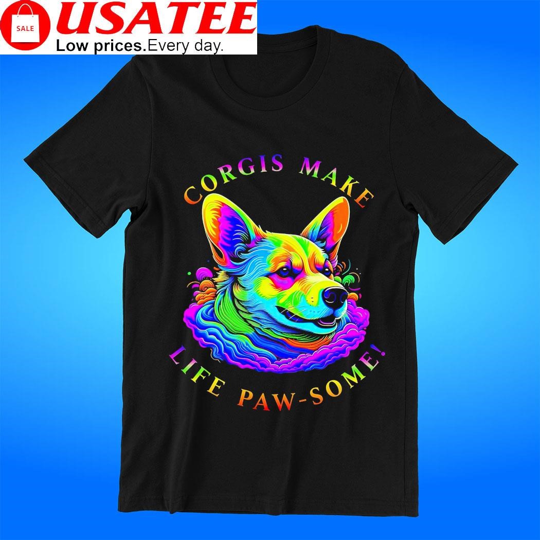 Corgis make life paw-some colorful shirt