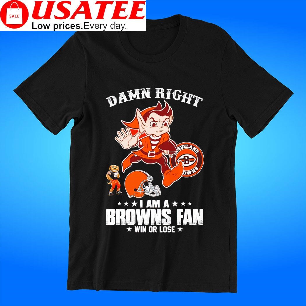 Damn Right I am an Cleveland Browns fan win or lose mascot 2023 shirt