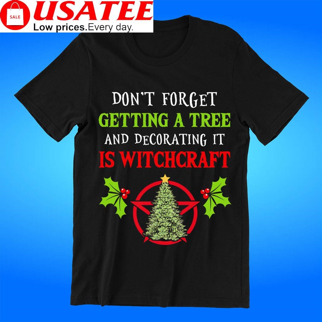 Don't forget getting a tree and decorating it is Witchcraft logo shirt