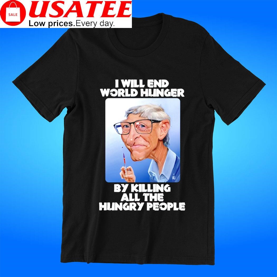 Dr. Fauci I will end world hunger by killing all the hungry people shirt