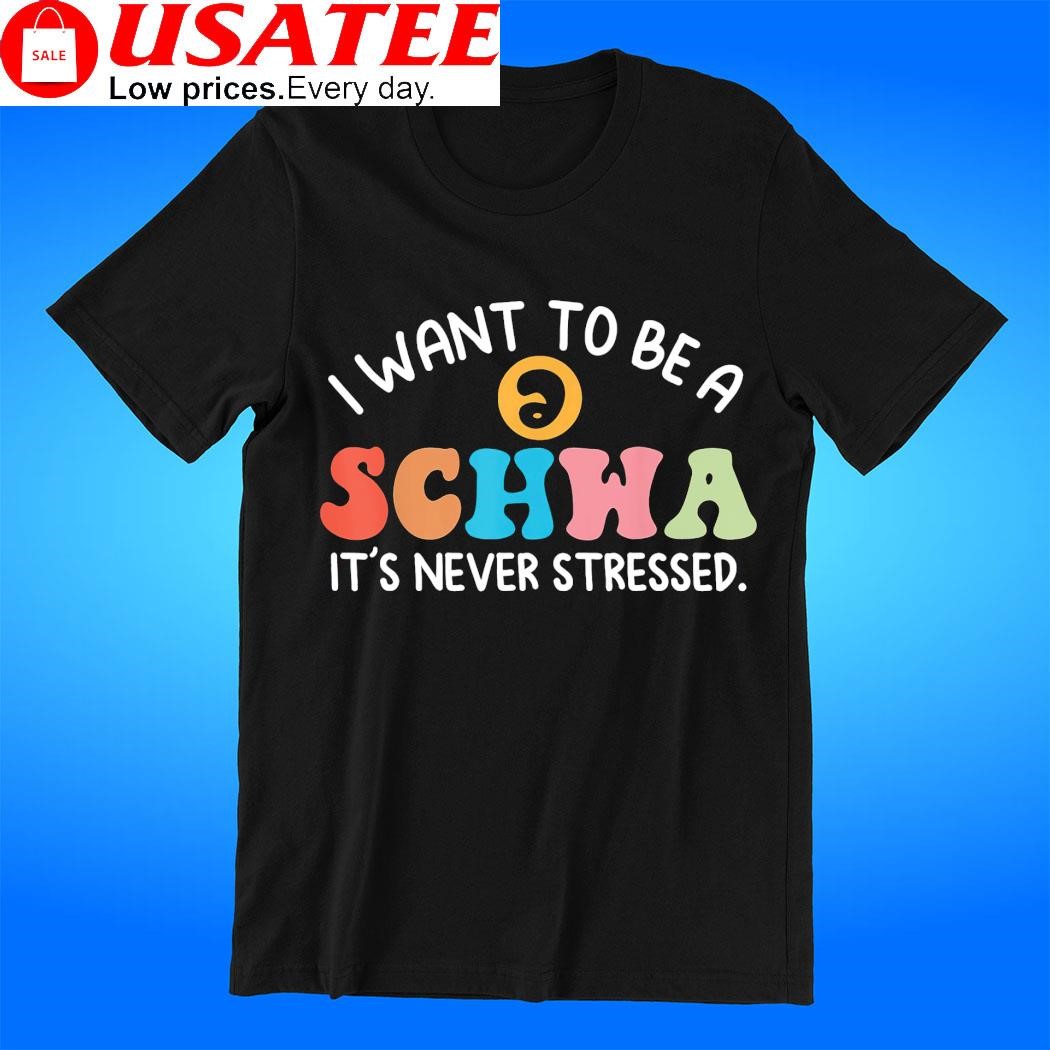 I want to be a Schwa it's never stressed colorful shirt