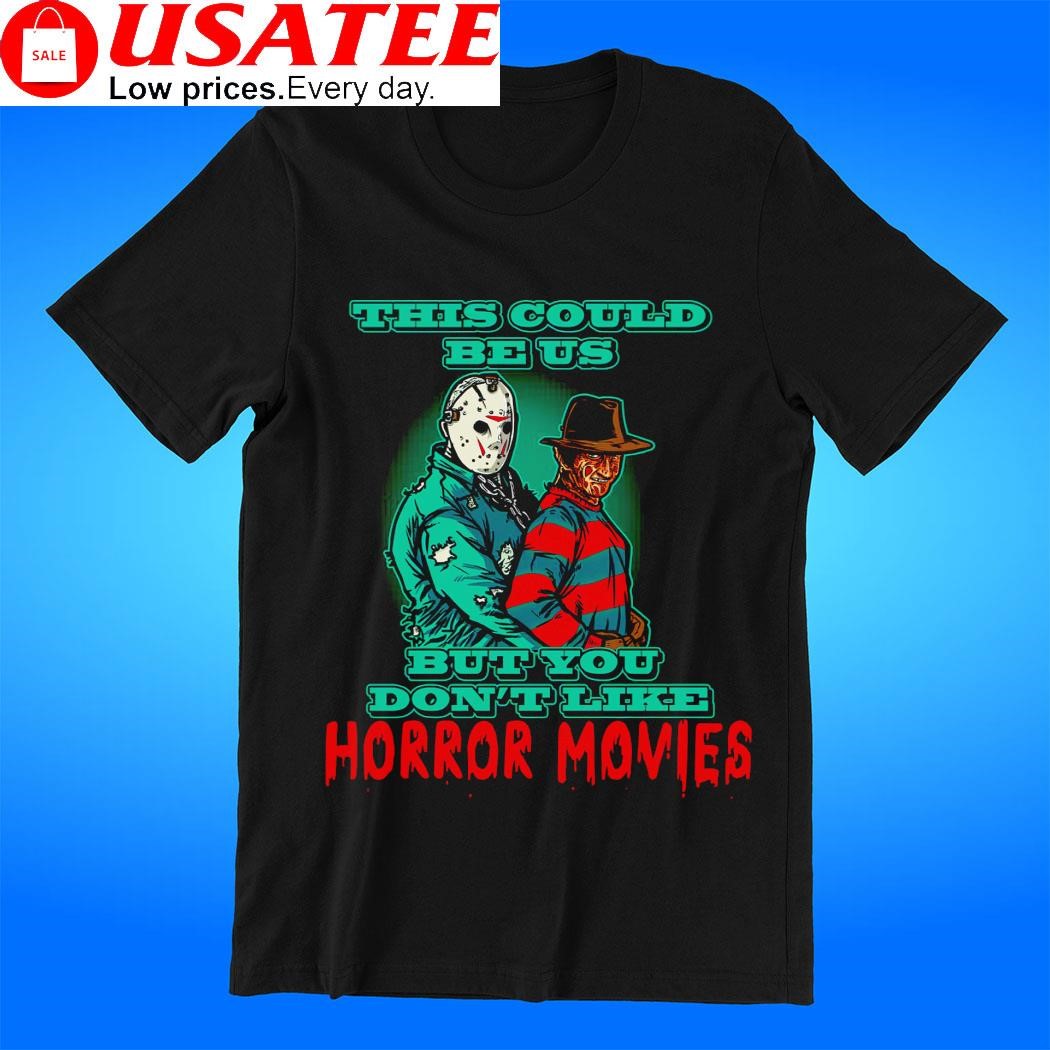 Jason Voorhees hug Freddy Krueger this could be us but you don't like horror movies t-shirt