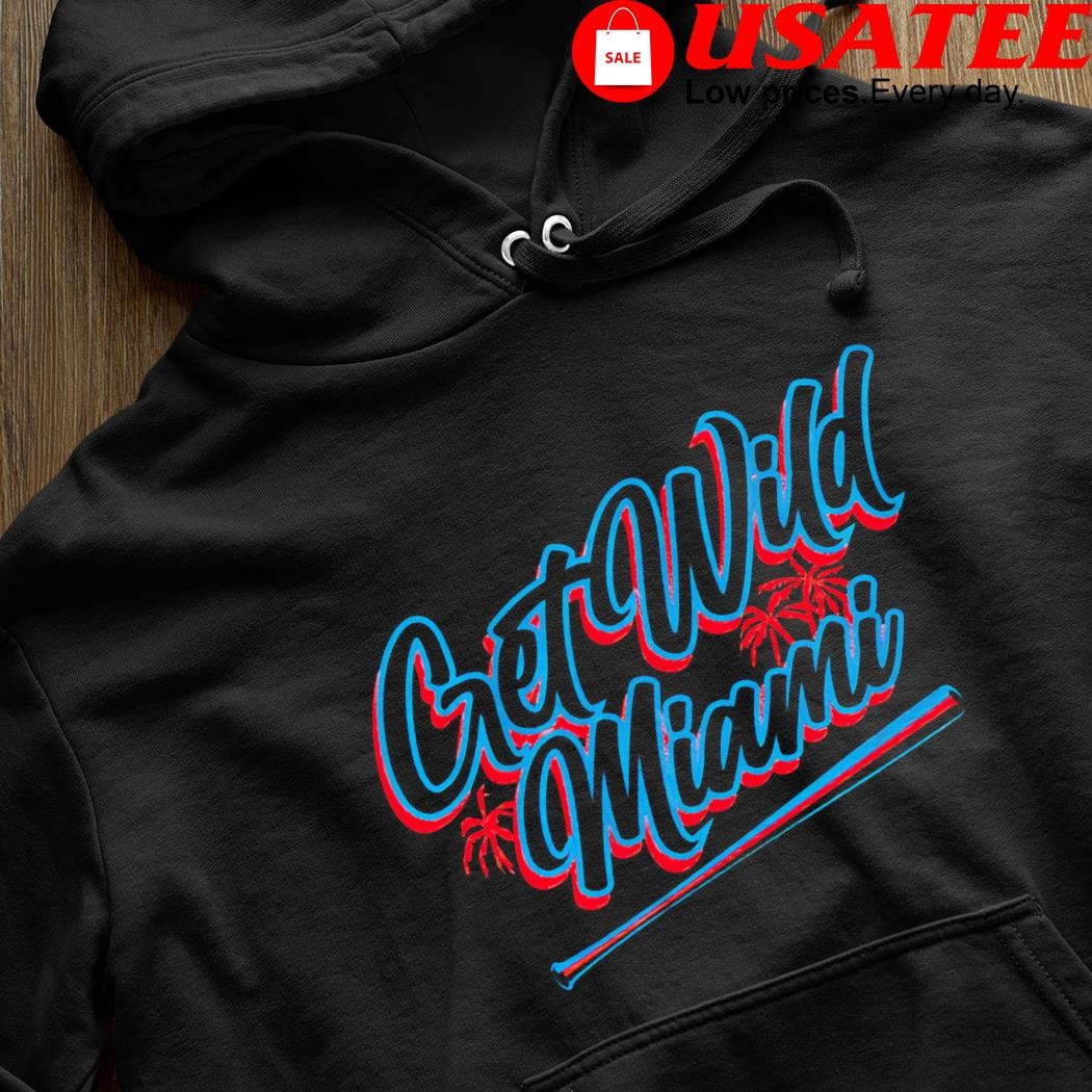 Miami Marlins Get Wild Miami Shirt, hoodie, sweater, long sleeve and tank  top