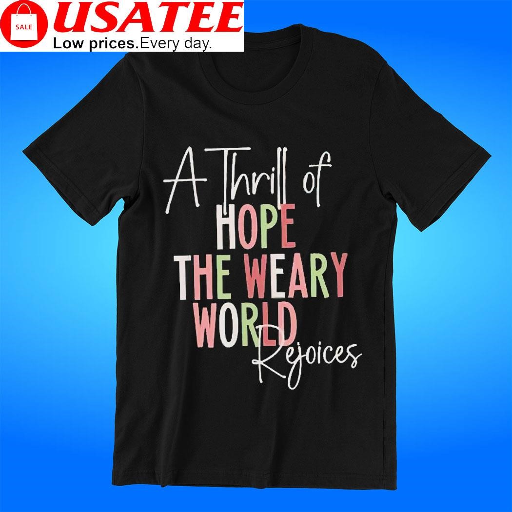 A thrill of hope the weary world rejoices 2023 t-shirt