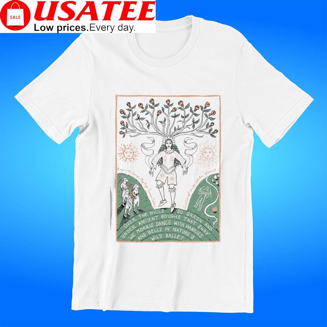 Boss Morris over the hills so Green and under ancient boughs that sway shirt