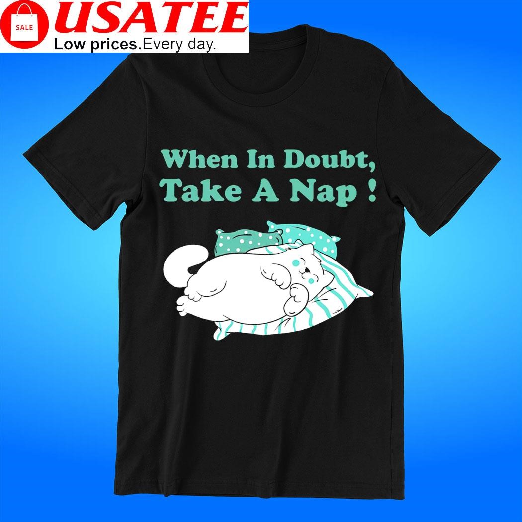 Cat sleeping when in doubt take a nap t-shirt