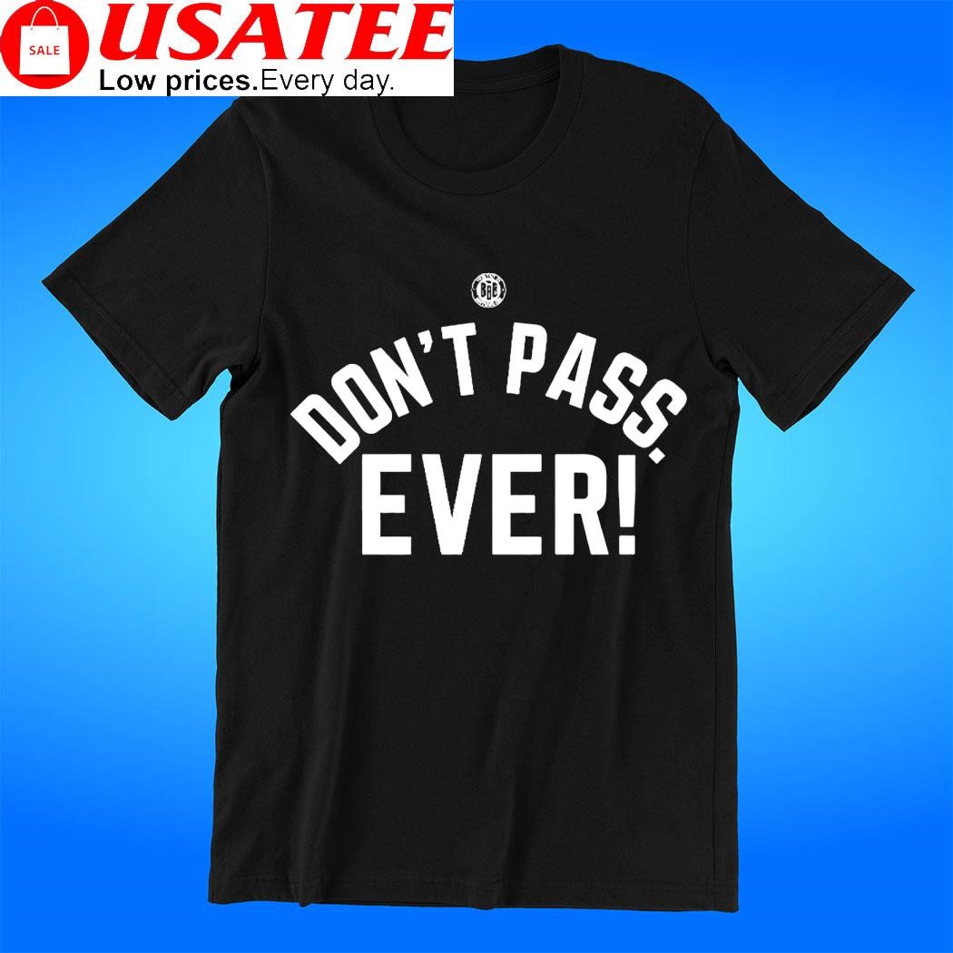 Don't pass ever 2023 t-shirt